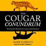 The cougar conundrum : sharing the world with a successful predator cover image