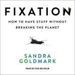 Fixation : how to have stuff without breaking the planet cover image