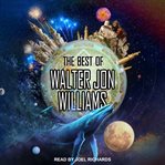 The best of Walter Jon Williams cover image