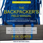 The backpacker's field manual : a comprehensive guide to mastering backcountry skills cover image