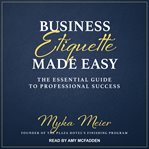 Business etiquette made easy : the essential guide to professional success cover image