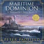 Maritime dominion and the triumph of the free world : naval campaigns that shaped the modern world, 1852-2001 cover image