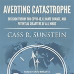 Averting catastrophe : decision theory for COVID-19, climate change, and potential disasters of all kinds cover image
