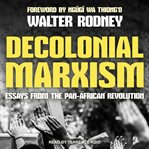Decolonial Marxism : essays from the Pan-African revolution cover image