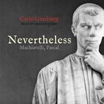 Nevertheless : Machiavelli, Pascal cover image