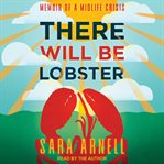 There will be lobster : memoir of a midlife crisis cover image