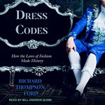 Dress codes : How the Laws of Fashion Made History cover image