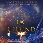 A spell to unbind : Spellbound Series, Book 1 cover image