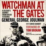 Watchman at the gates : a soldier's journey from Berlin to Bosnia cover image