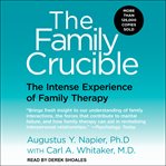 The family crucible. The Intense Experience of Family Therapy cover image