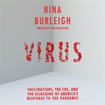 Virus : Vaccinations, the CDC, and the Hijacking of America's Response to the Pandemic cover image
