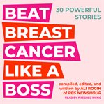 Beat breast cancer like a boss : 30 powerful stories cover image
