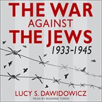 The War against the Jews : 1933-1945 cover image
