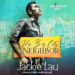 Her Big City Neighbor : Cider Bar Sisters Series, Book 1 cover image
