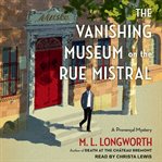 The vanishing museum on the Rue Mistral : a Provençal mystery cover image