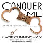 Conquer me : girl-to-girl wisdom about fulfilling your submissive desires cover image