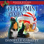 Peppermint Pixies : Winter Witches of Holiday Haven Series, Book 7 cover image