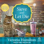 Sieve and Let Die : Vintage Kitchen Mystery cover image