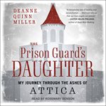 The Prison Guard's Daughter : My Journey Through the Ashes of Attica cover image