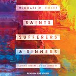Saints, sufferers, and sinners : loving others as God loves us cover image