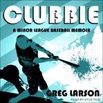 Clubbie : a minor league baseball memoir cover image