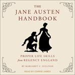 The Jane Austen handbook : proper life skills from regency England cover image