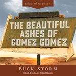 The beautiful ashes of Gomez Gomez : a novel cover image