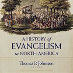 A history of evangelism in north america cover image