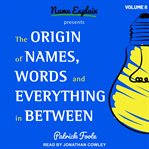 The origin of names, words and everything in between volume ii cover image