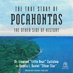 The true story of Pocahontas : the other side of history cover image