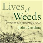 Lives of weeds : opportunism, resistance, folly cover image