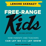 Free-range kids : giving our children the freedom we had without going nuts with worry cover image