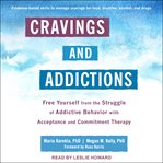Cravings and addictions : free yourself from the struggle of addictive behavior with acceptance and commitment therapy cover image