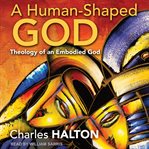 A human-shaped God : theology of an embodied God cover image