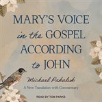 Mary's voice in the Gospel according to John : a new translation with commentary cover image
