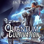Quantum cultivation. A Xianxia / Cyberpunk Novel cover image