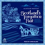 Scotland's Forgotten Past : A History of the Mislaid, Misplaced, and Misunderstood cover image