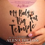 MY BODY IS A BIG FAT TEMPLE : an ordinary story of pregnancy and early motherhood cover image
