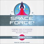 Space Force! : a quirky and opinionated look at America's newest military service cover image