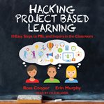 Hacking project based learning. 10 Easy Steps to PBL and Inquiry in the Classroom cover image