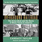 Overground railroad : the green book and the roots of black travel in America cover image