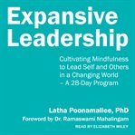 Expansive leadership. Cultivating Mindfulness to Lead Self and Others in a Changing World – A 28-Day Program cover image