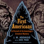 The first Americans : in pursuit of archaeology's greatest mystery cover image