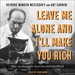 Leave me alone and I'll make you rich : how the bourgeois deal enriched the world cover image