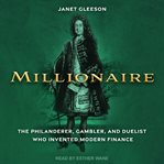 Millionaire : the philanderer, gambler, and duelist who invented modern finance cover image