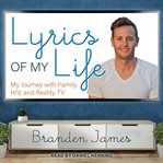 Lyrics of my life : my journey with family, HIV, and reality TV cover image