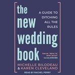 The New Wedding Book : A Guide to Ditching All the Rules cover image