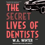 The secret lives of dentists : a novel cover image