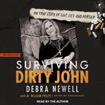 Surviving Dirty John : My True Story of Love, Lies, and Murder cover image