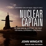 Nuclear captain. The War may be over but the fight for Naval supremacy continues cover image